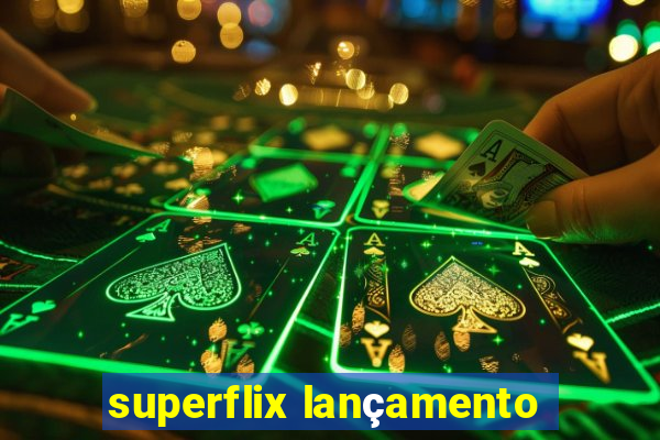 superflix lançamento